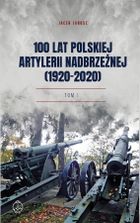 100 lat polskiej artylerii nadbrzeżnej. Tom 1