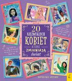 20 niezwykłych kobiet, które zmieniają świat. Inspirujące historie