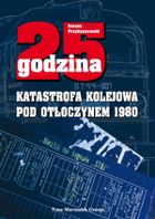25 godzina. Katastrofa kolejowa pod Otłoczynem 1980