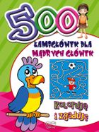500 łamigłówek dla mądrych główek. Koloruję i zgaduję