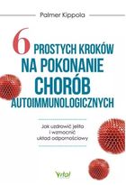 6 prostych kroków na pokonanie chorób autoimmunol.