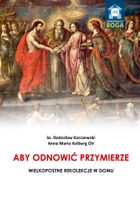 Aby odnowić Przymierze. Wielkopostne rekolekcje w domu