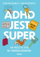 ADHD jest super. Jak przeżyć życie na turbodoładowaniu