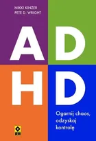 ADHD. Ogarnij chaos, odzyskaj kontrolę