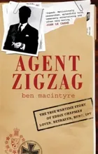 Agent Zigzag: A True Story of Nazi Espionage, Love, and Betrayal