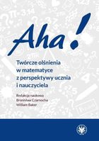 Aha! Twórcze olśnienia w matematyce z perspektywy ucznia i nauczyciela