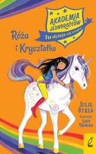 Akademia Jednorożców. Tom 7. Róża i Kryształka