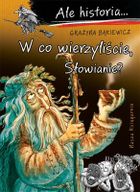 Ale historia... 13 W co wierzyliście, Słowianie?
