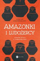 Amazonki i ludożercy. Opowieści z Prapolski