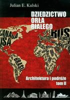 Architektura i podróże. Dziedzictwo Orła Białego. Tom 2