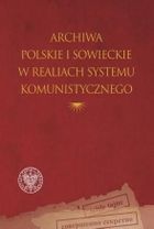 Archiwa polskie i sowieckie w realiach systemu komunistycznego