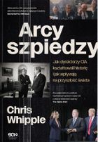 Arcyszpiedzy. Jak dyrektorzy CIA kształtowali