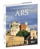 Ars. La vie de Jean-Marie Vianney