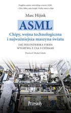 ASML. Chipy, wojna technologiczna i najważniejsza maszyna świata