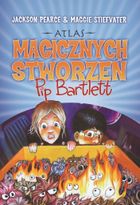 Atlas magicznych stworzeń Pip Bartlett