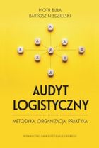 Audyt logistyczny. Metodyka, organizacja, praktyka