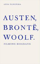 Austen, Bronte, Woolf. Filmowe biografie