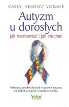 Autyzm u dorosłych – jak rozmawiać i jak słuchać. Praktyczny poradnik dla osób w spektrum autyzmu, ich bliskich, przyjaciół i współpracowników