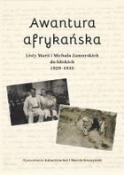 Awantura afrykańska. Listy Marii i Michała Zamoyskich do bliskich
