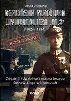 Berlińska placówka wywiadowcza „In.3” (1926 - 1934). Oddział II i działalność majora Jerzego Sosnowskiego w Niemczech