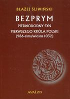 Bezprym. Pierworodny syn pierwszego króla Polski. 986 zima/wiosna 1032