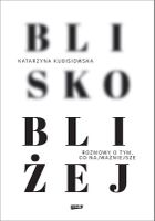 Blisko, bliżej