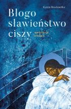 Błogosławieństwo ciszy. Medytacje biblijne