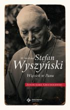 Błogosławiony Kardynał Stefan Wyszyński. Więzień w Panu