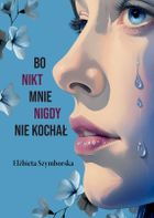 Bo nikt mnie nigdy nie kochał