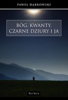 Bóg, kwanty, czarne dziury i ja