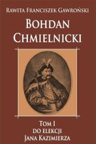 Bohdan Chmielnicki. Tom 1. Do elekcji Jana Kazimierza
