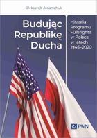 Budując Republikę Ducha. Historia Programu Fulbrig