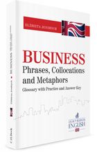Business Phrases, Collocations and Metaphors. Glossary with practice and answer key