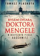 Byłem ofiarą doktora Mengele. W medycznym piekle Auschwitz