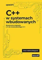 C++ w systemach wbudowanych. Skuteczna migracja z C do nowoczesnego C++