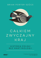 Całkiem zwyczajny kraj. Historia Polski