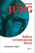 Carl Gustav Jung. Badacz archetypowej duszy