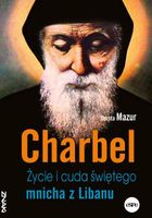 Charbel. Życie i cuda świętego mnicha z Libanu
