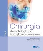 Chirurgia stomatologiczna i szczękowo-twarzowa. Tom 2