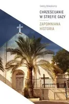 Chrześcijanie w Strefie Gazy. Zapomniana historia