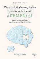 Co chciałabym, żeby ludzie wiedzieli o demencji