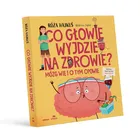 Co głowie wyjdzie na zdrowie? Mózg wie i o tym opowie