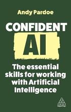 Confident AI. The Essential Skills for Working With Artificial Intelligence (wersja angielska)