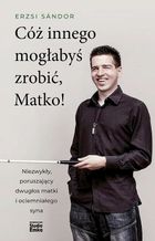 Cóż innego mogłabyś zrobić, Matko!