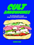 Cult Sandwiches. The ultimate guide to iconic things-in-bread from around the world (wersja angielska)