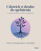 Człowiek w drodze do spełnienia. O uczeniu się życia w sensie i świadomości