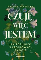Czuję, więc jestem. Jak rozumieć i regulować emocje