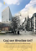 Czyj sen Wrocław śni? Od Wilhelmstadt do Centrum