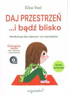 Daj przestrzeń... i bądź blisko. Mindfulness dla rodziców i ich nastolatków