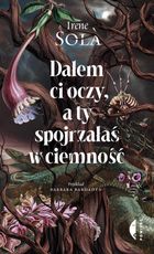 Dałem ci oczy, a ty spojrzałaś w ciemność